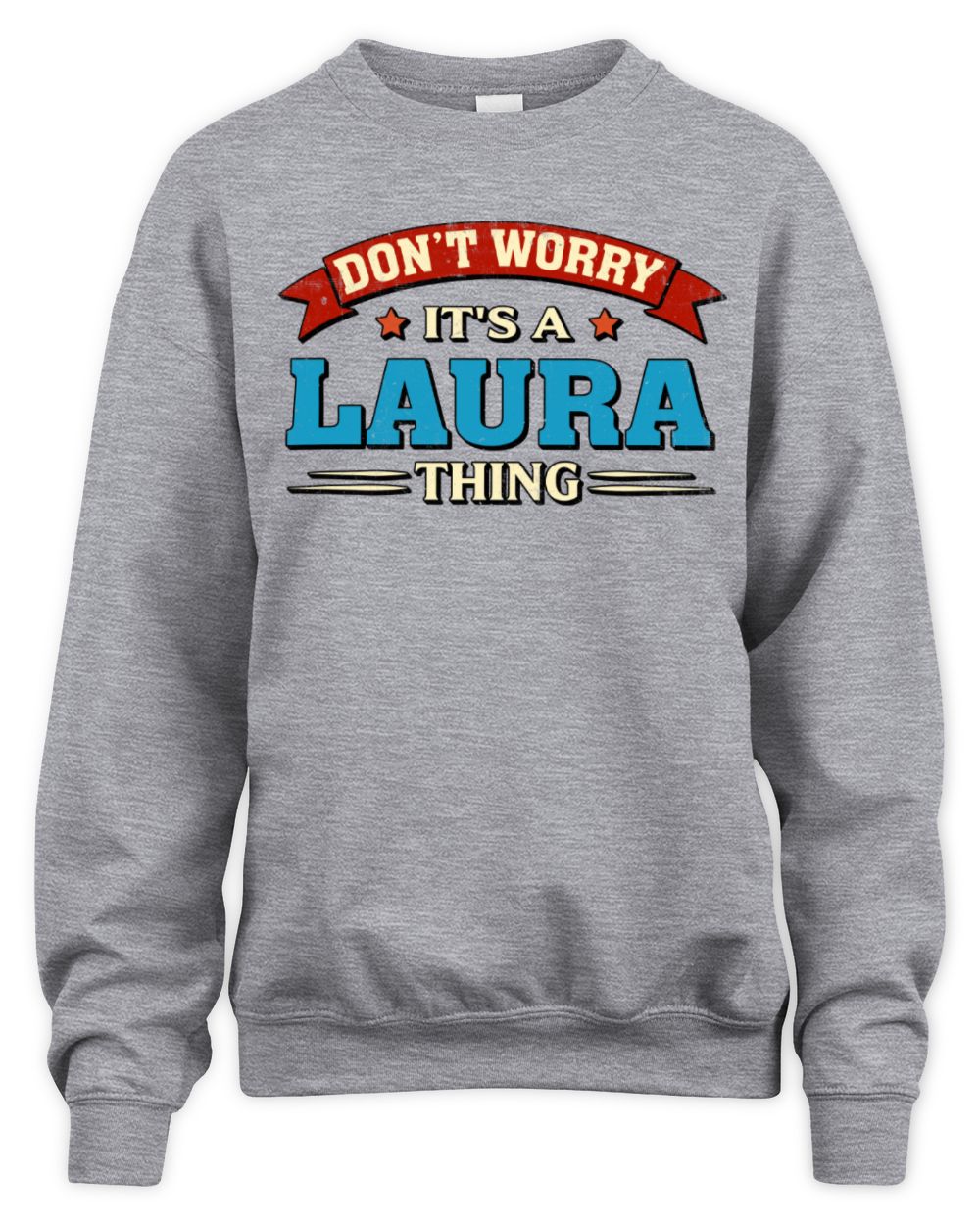 Don't Worry It's a Your Name Thing Funny Retro T-Shirt LAURA M1-57 / Unisex Sweatshirt / sport grey