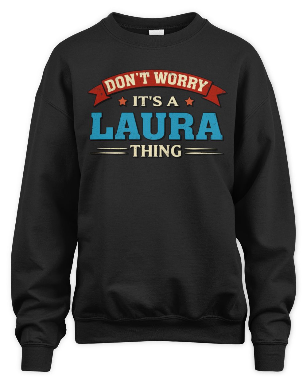 Don't Worry It's a Your Name Thing Funny Retro T-Shirt LAURA M1-57 / Unisex Sweatshirt / black