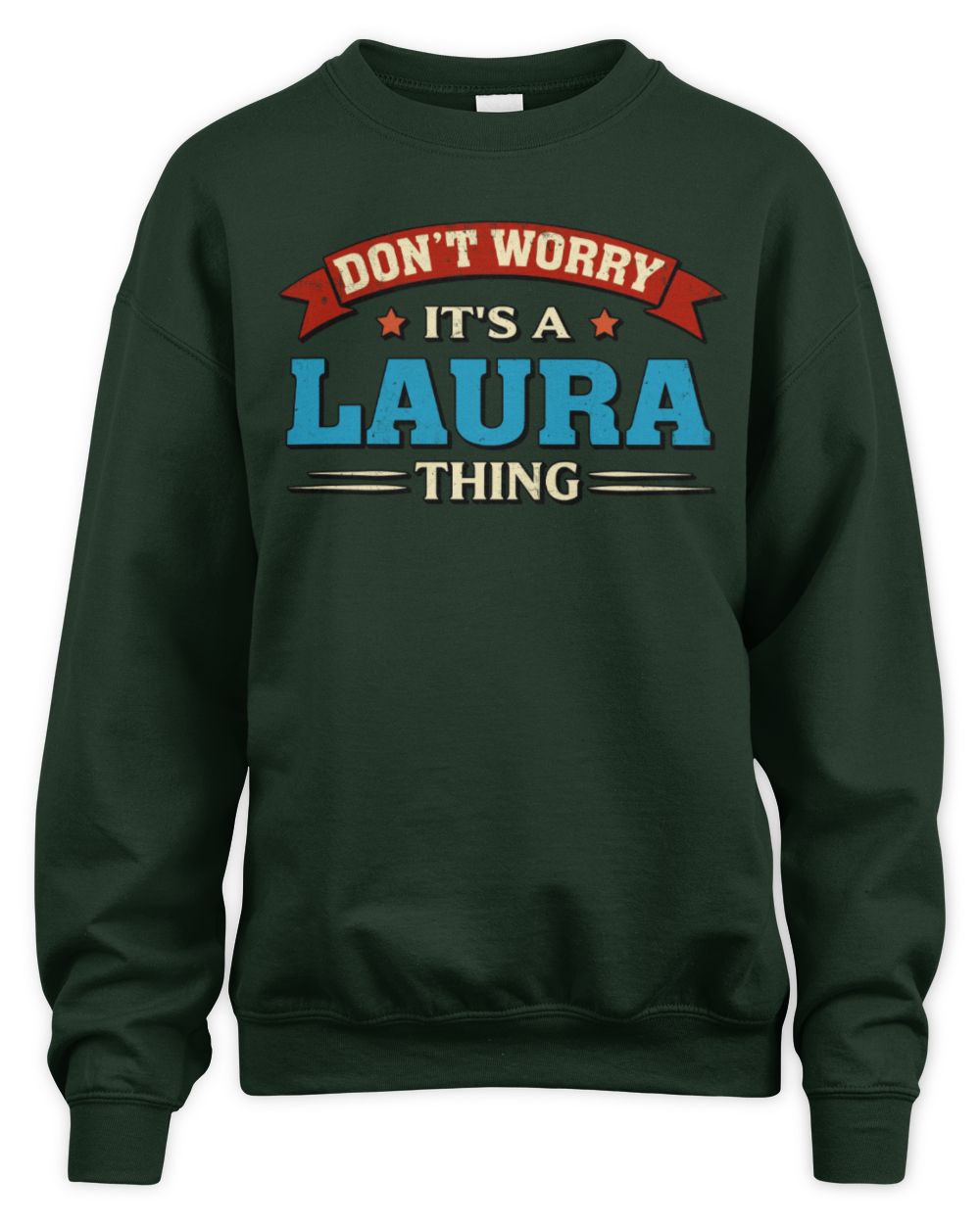 Don't Worry It's a Your Name Thing Funny Retro T-Shirt LAURA M1-57 / Unisex Sweatshirt / forest green