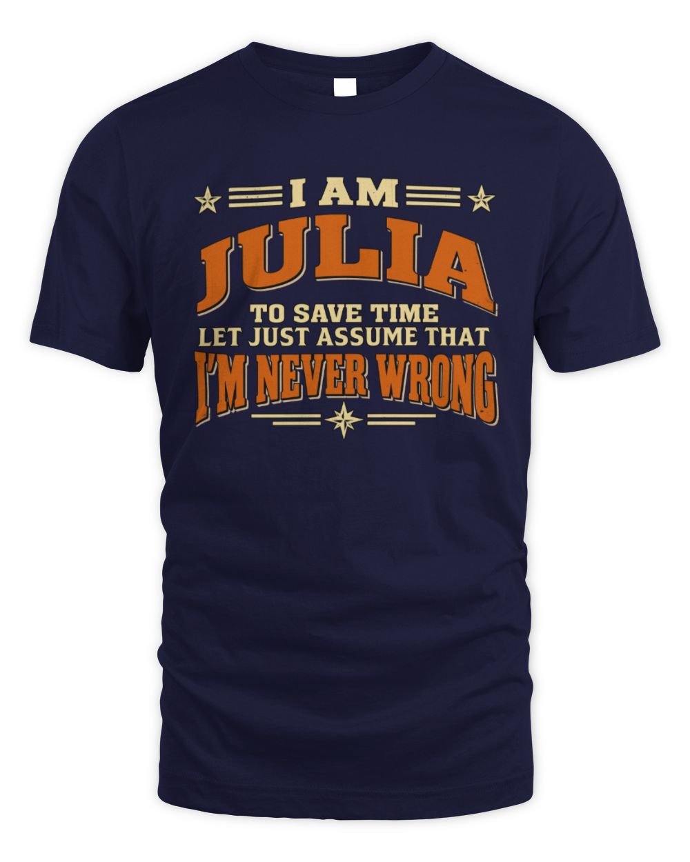 I'm Name Let's Just Assume I'm Never Wrong Retro Shirt JULIA M1-64 / Unisex Standard T-Shirt / navy