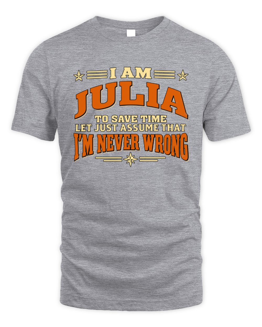 I'm Name Let's Just Assume I'm Never Wrong Retro Shirt JULIA M1-64 / Unisex Standard T-Shirt / sport grey