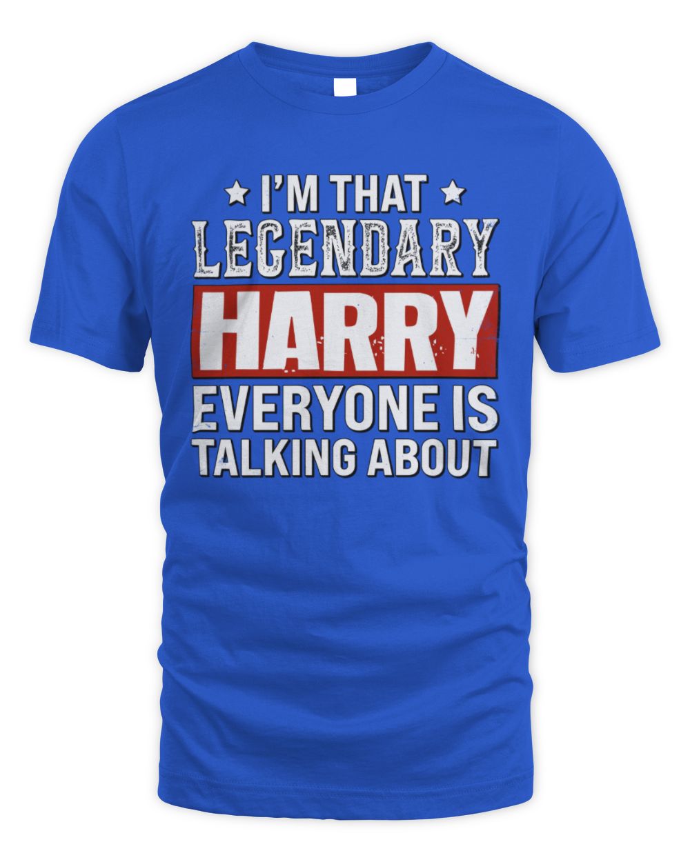 I'm That Legendary Name Everyone Is Talking About Funny Graphic T-Shirt HARRY M1-73 / Unisex Standard T-Shirt / royal