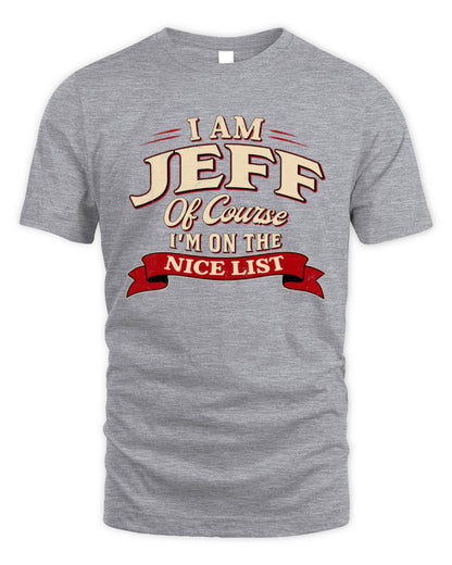 I'm Name Of Course I'm On The Nice List Funny Christmas Shirt JEFF M1-68 / Unisex Standard T-Shirt / sport grey