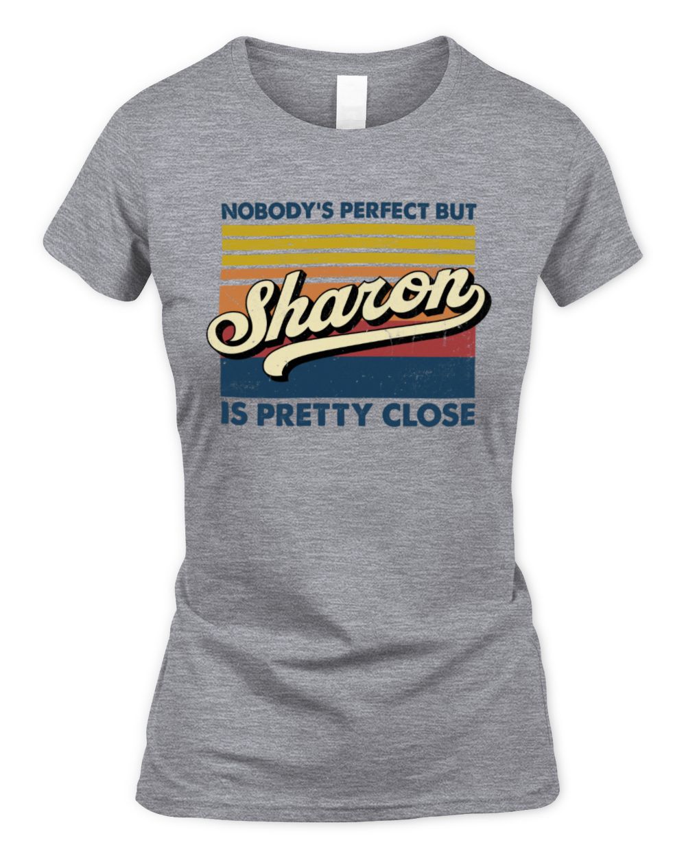 Nobody's Perfect But Your Name Is Pretty Close Retro Shirt SHARON M1-65 / Women's Standard T-Shirt / sport grey
