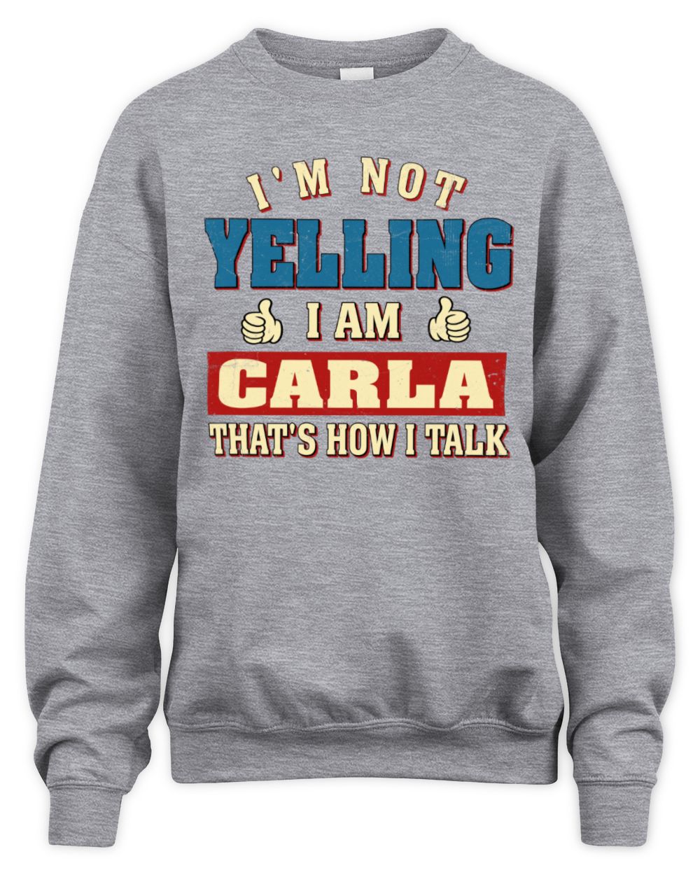 I'm Not Yelling I'm Name That's How I Talk Shirt CARLA M1-67 / Unisex Sweatshirt / sport grey