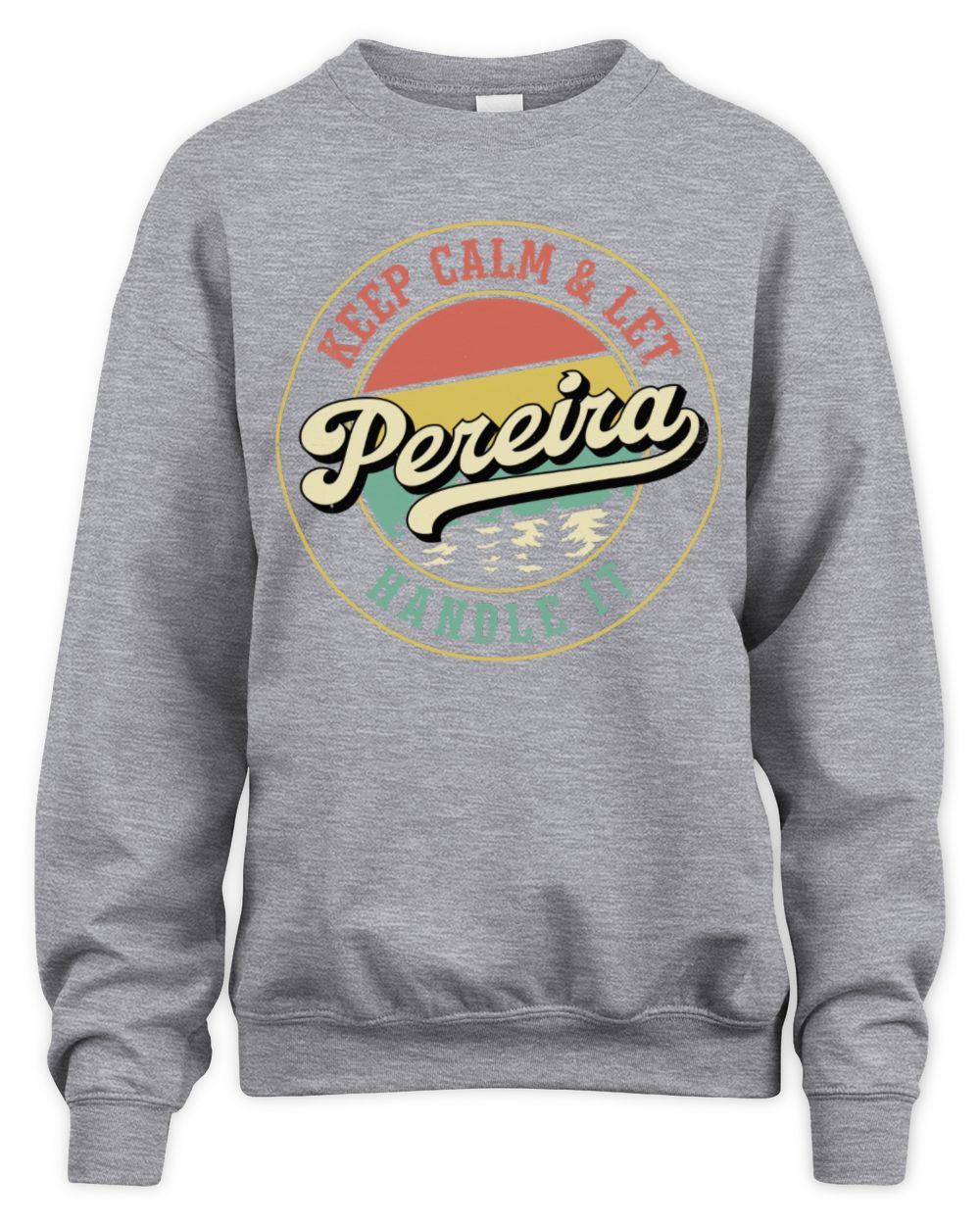 Keep Calm Let Your Name Handle It Retro T-Shirt PEREIRA M1-54 / Unisex Sweatshirt / sport grey