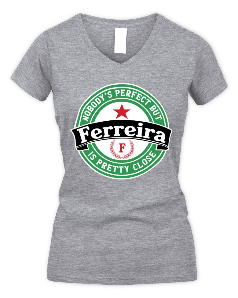 Nobody's Perfect But Your Name Is Pretty Close Heineken Beer T-Shirt FERREIRA M1-S85 / Women's V-Neck T-Shirt / sport grey
