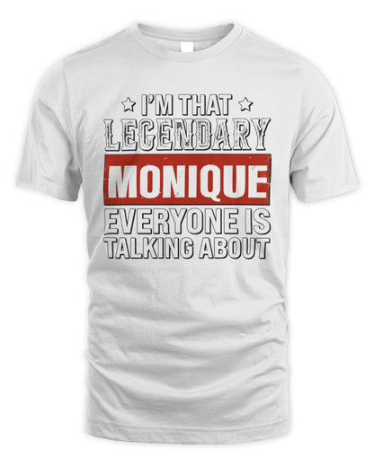 I'm That Legendary Name Everyone Is Talking About Funny Graphic T-Shirt MONIQUE M1-73 / Unisex Standard T-Shirt / white