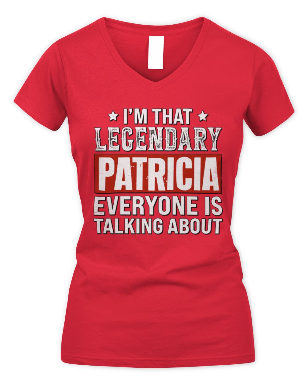 I'm That Legendary Name Everyone Is Talking About Funny Graphic T-Shirt PATRICIA M1-73 / Women's V-Neck T-Shirt / red