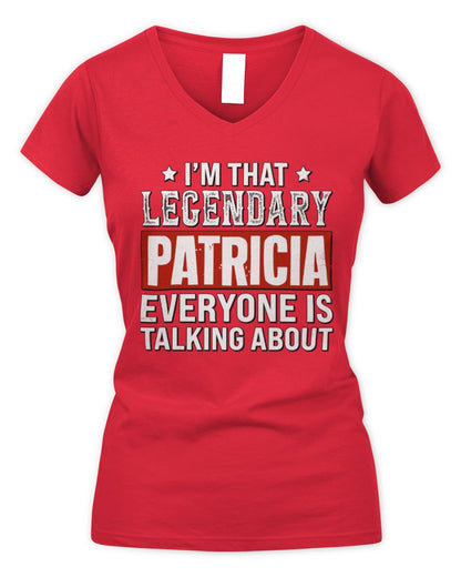 I'm That Legendary Name Everyone Is Talking About Funny Graphic T-Shirt PATRICIA M1-73 / Women's V-Neck T-Shirt / red