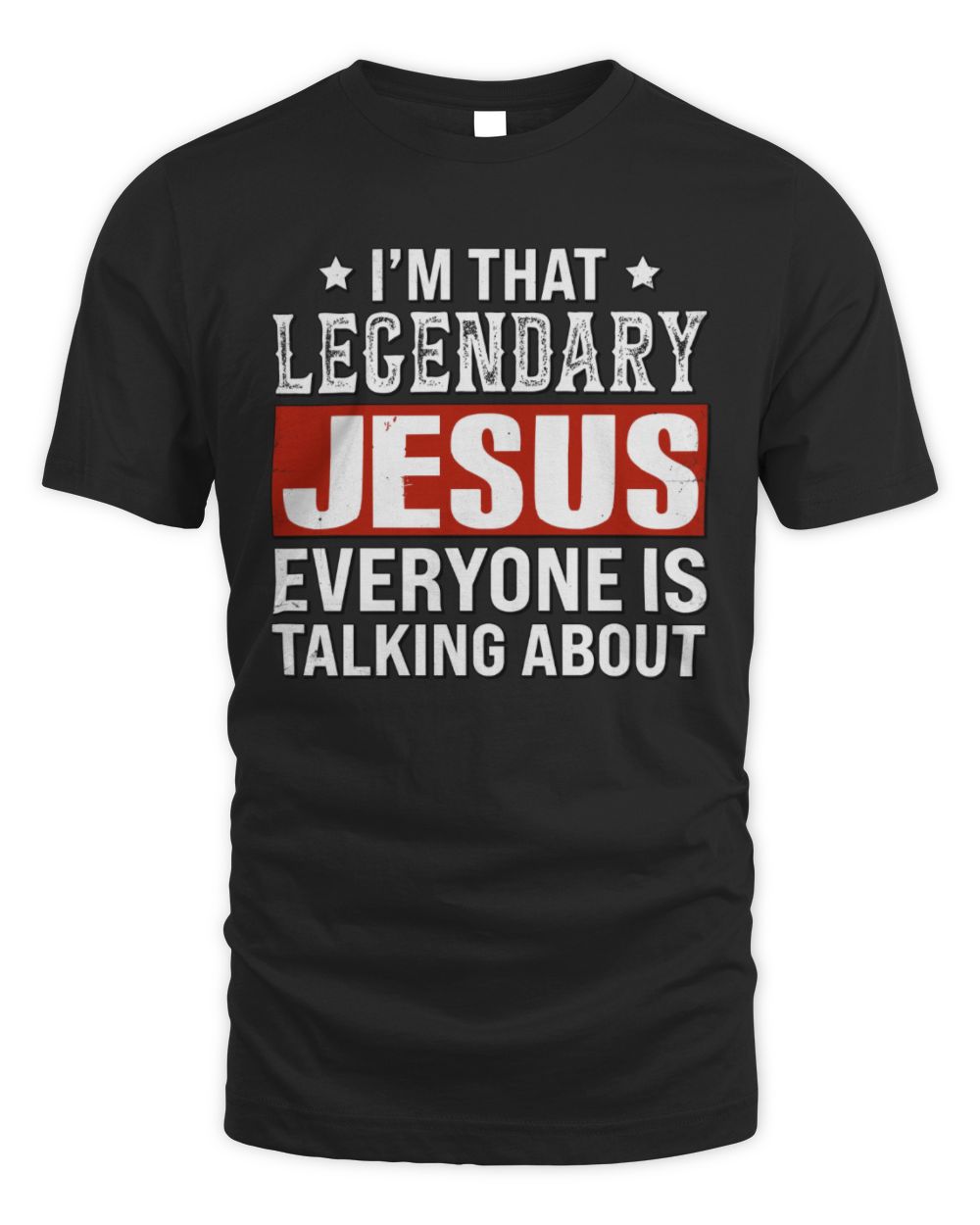 I'm That Legendary Name Everyone Is Talking About Funny Graphic T-Shirt JESUS M1-73 / Unisex Standard T-Shirt / black