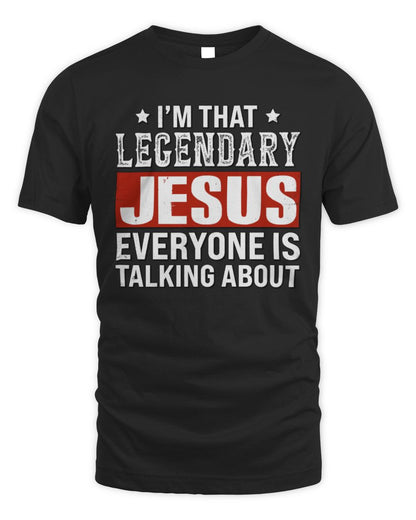 I'm That Legendary Name Everyone Is Talking About Funny Graphic T-Shirt JESUS M1-73 / Unisex Standard T-Shirt / black