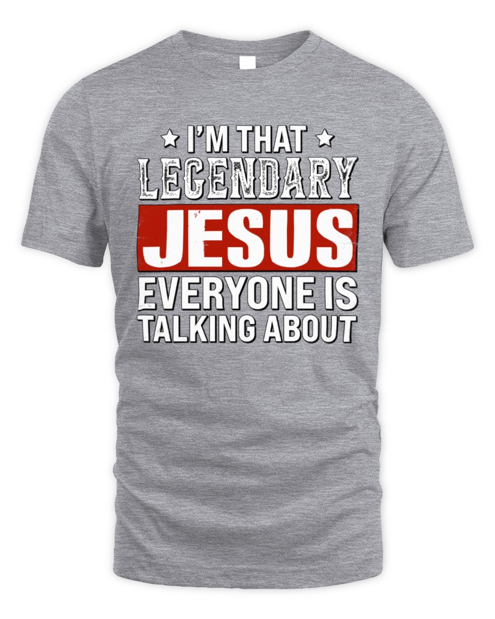 I'm That Legendary Name Everyone Is Talking About Funny Graphic T-Shirt JESUS M1-73 / Unisex Standard T-Shirt / sport grey