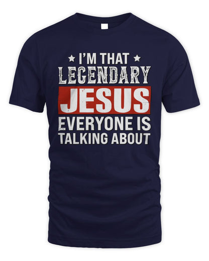 I'm That Legendary Name Everyone Is Talking About Funny Graphic T-Shirt JESUS M1-73 / Unisex Standard T-Shirt / navy