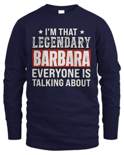 I'm That Legendary Name Everyone Is Talking About Funny Graphic T-Shirt BARBARA M1-73 / Men's Long Sleeved T-Shirt / navy