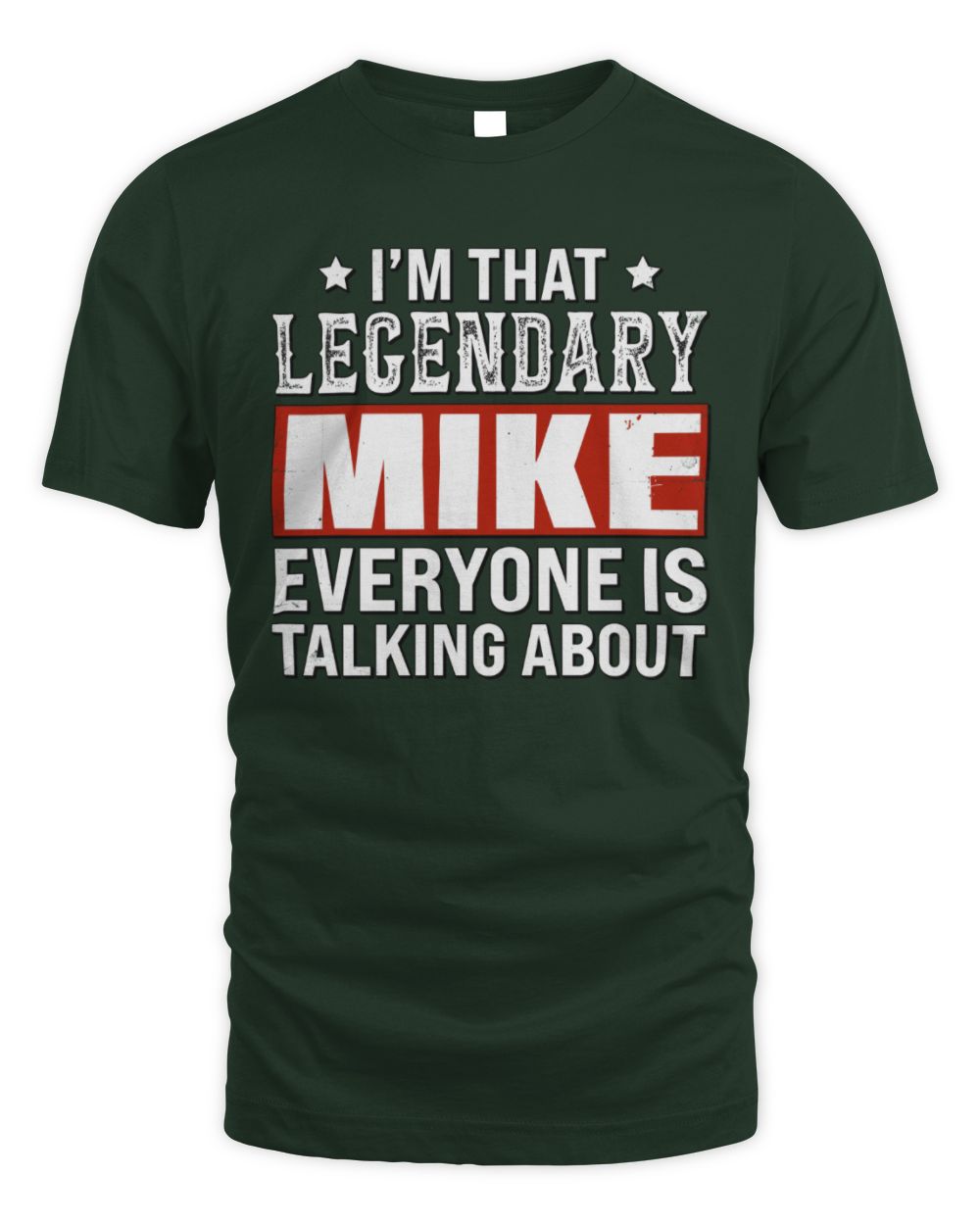 I'm That Legendary Name Everyone Is Talking About Funny Graphic T-Shirt MIKE M1-73 / Unisex Standard T-Shirt / forest green
