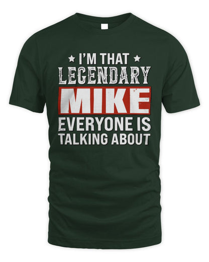I'm That Legendary Name Everyone Is Talking About Funny Graphic T-Shirt MIKE M1-73 / Unisex Standard T-Shirt / forest green