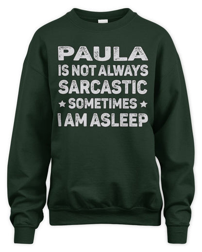 Your Name Is Not Always Sarcastic Funny T-Shirt PAULA M1-62 / Unisex Sweatshirt / forest green