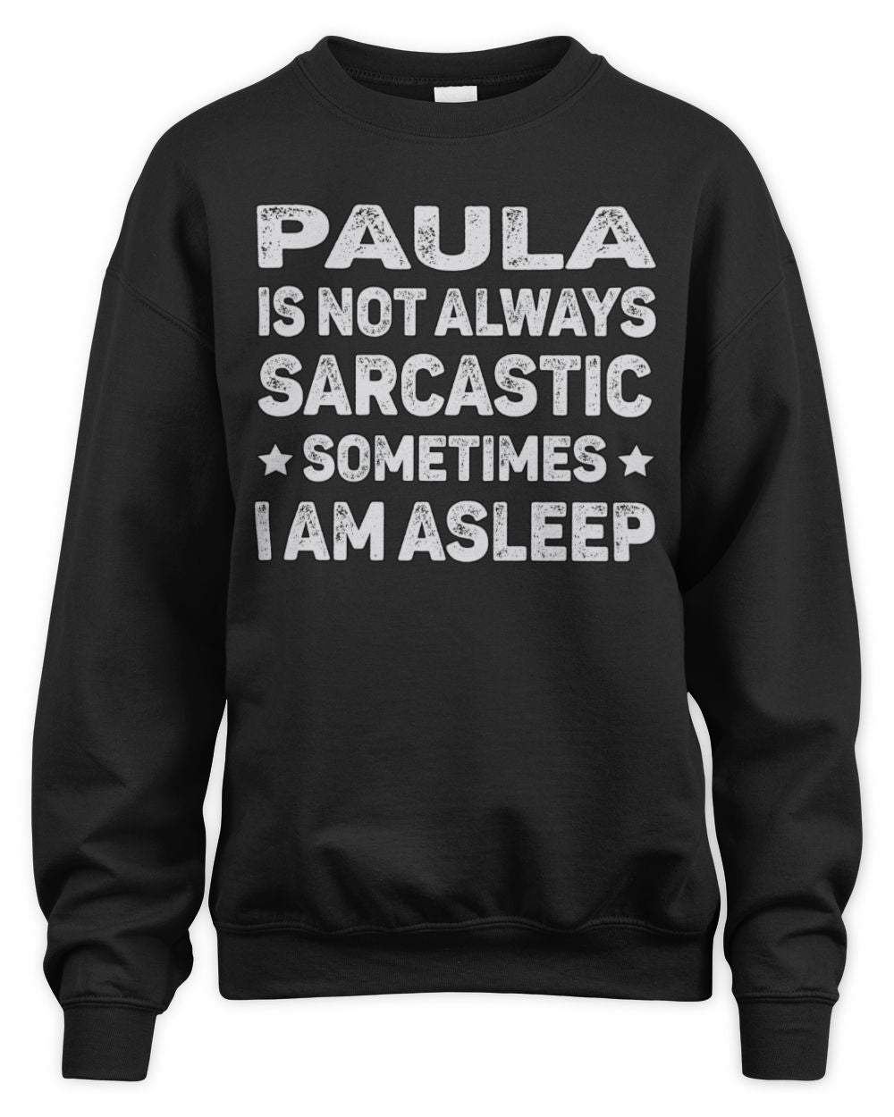 Your Name Is Not Always Sarcastic Funny T-Shirt PAULA M1-62 / Unisex Sweatshirt / black