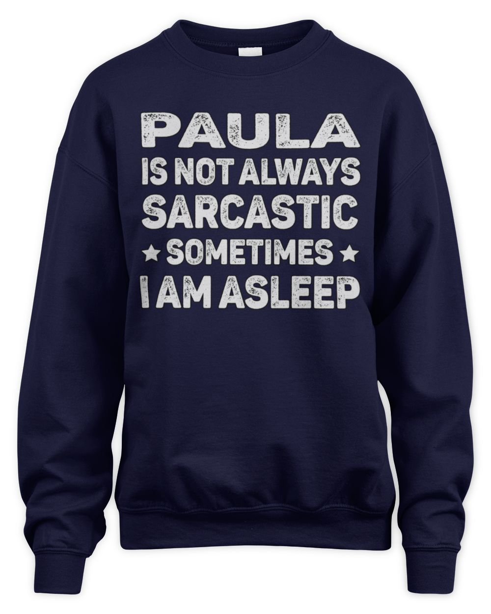 Your Name Is Not Always Sarcastic Funny T-Shirt PAULA M1-62 / Unisex Sweatshirt / navy