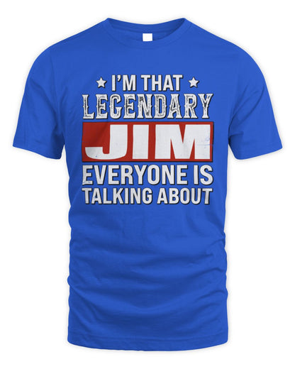 I'm That Legendary Name Everyone Is Talking About Funny Graphic T-Shirt JIM M1-73 / Unisex Standard T-Shirt / royal