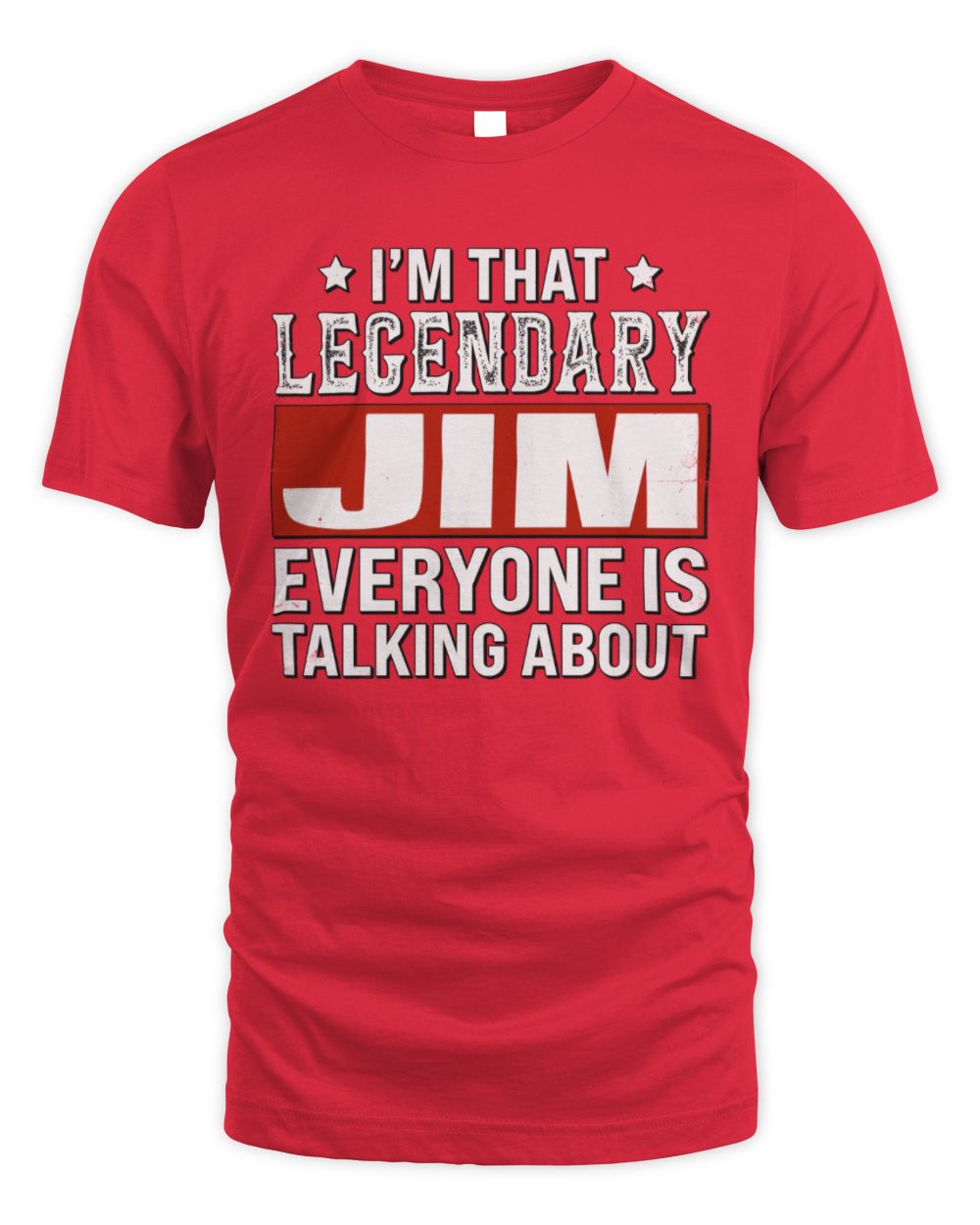 I'm That Legendary Name Everyone Is Talking About Funny Graphic T-Shirt JIM M1-73 / Unisex Standard T-Shirt / red