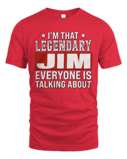 I'm That Legendary Name Everyone Is Talking About Funny Graphic T-Shirt JIM M1-73 / Unisex Standard T-Shirt / red