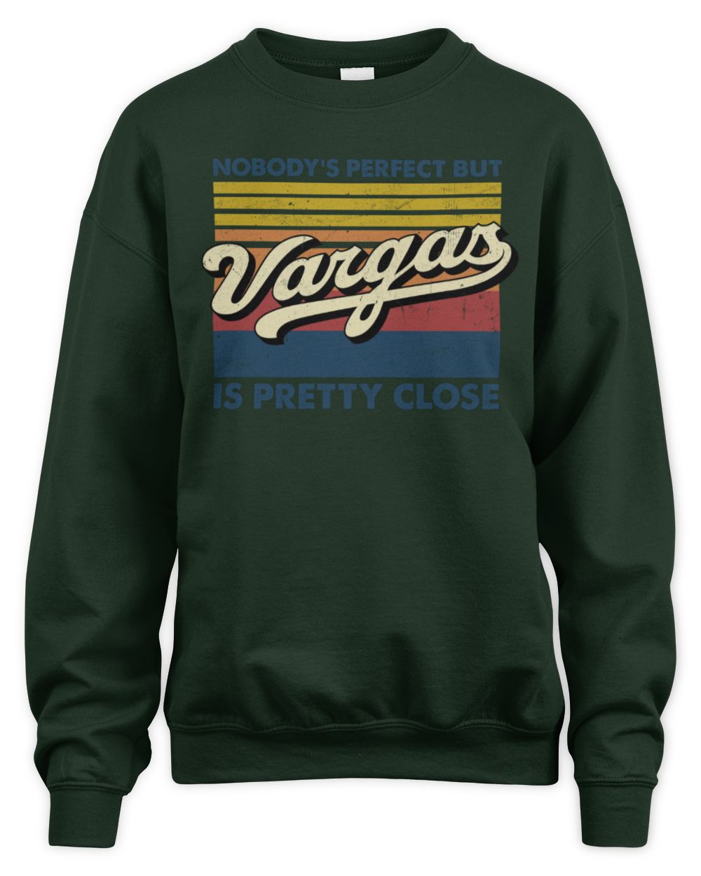 Nobody's Perfect But Your Name Is Pretty Close Retro Shirt VARGAS M1-65 / Unisex Sweatshirt / forest green