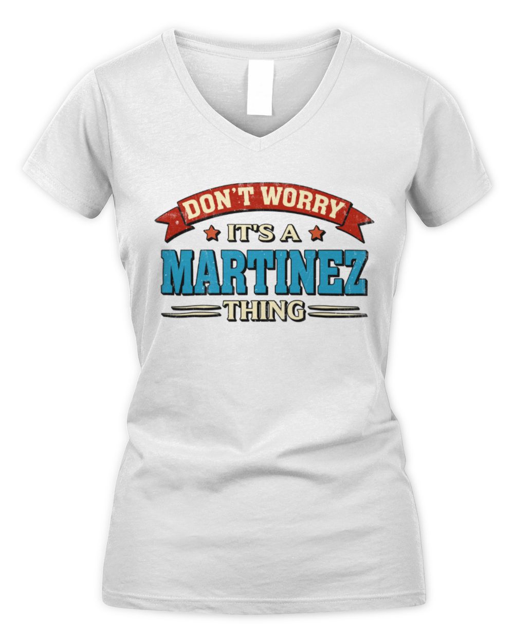 Don't Worry It's a Your Name Thing Funny Retro T-Shirt MARTINEZ M1-57 / Women's V-Neck T-Shirt / white