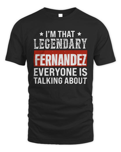 I'm That Legendary Name Everyone Is Talking About Funny Graphic T-Shirt FERNANDEZ M1-73 / Unisex Standard T-Shirt / black