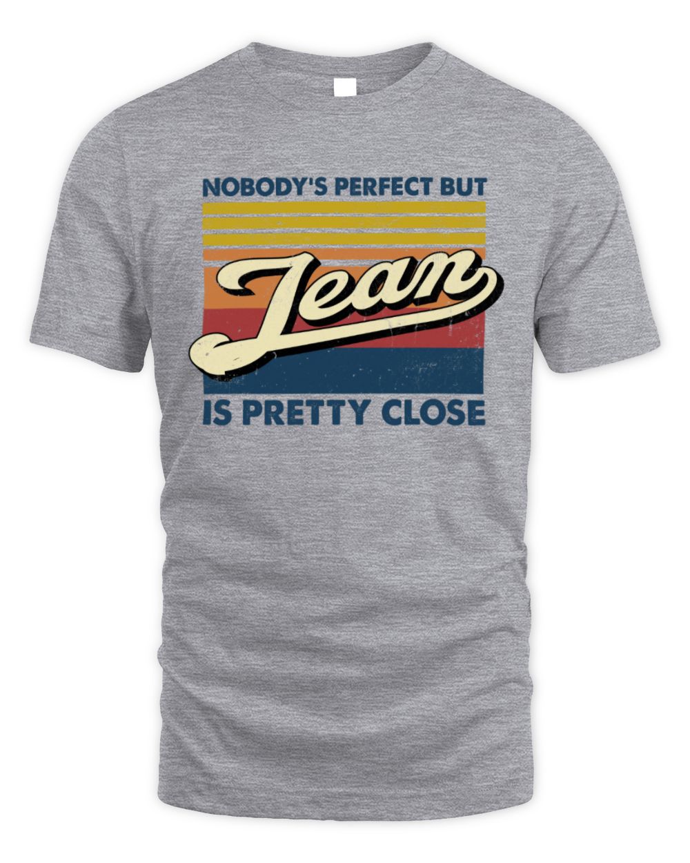 Nobody's Perfect But Your Name Is Pretty Close Retro Shirt JEAN M1-65 / Unisex Standard T-Shirt / sport grey