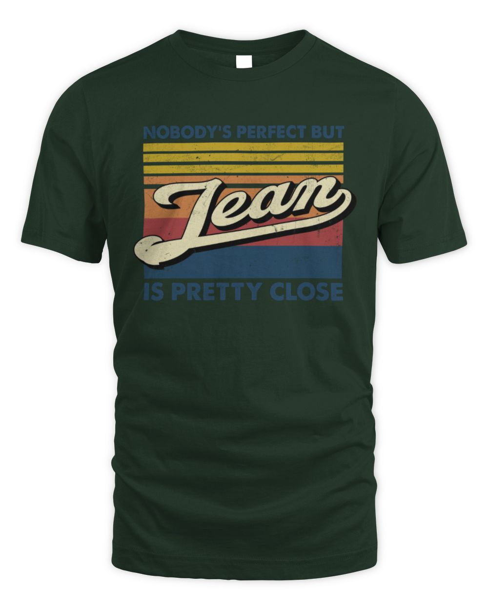 Nobody's Perfect But Your Name Is Pretty Close Retro Shirt JEAN M1-65 / Unisex Standard T-Shirt / forest green