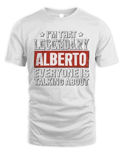 I'm That Legendary Name Everyone Is Talking About Funny Graphic T-Shirt ALBERTO M1-73 / Unisex Standard T-Shirt / white