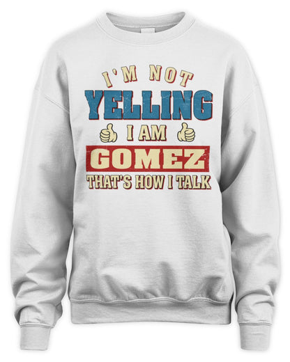 I'm Not Yelling I'm Name That's How I Talk Shirt GOMEZ M1-67 / Unisex Sweatshirt / white