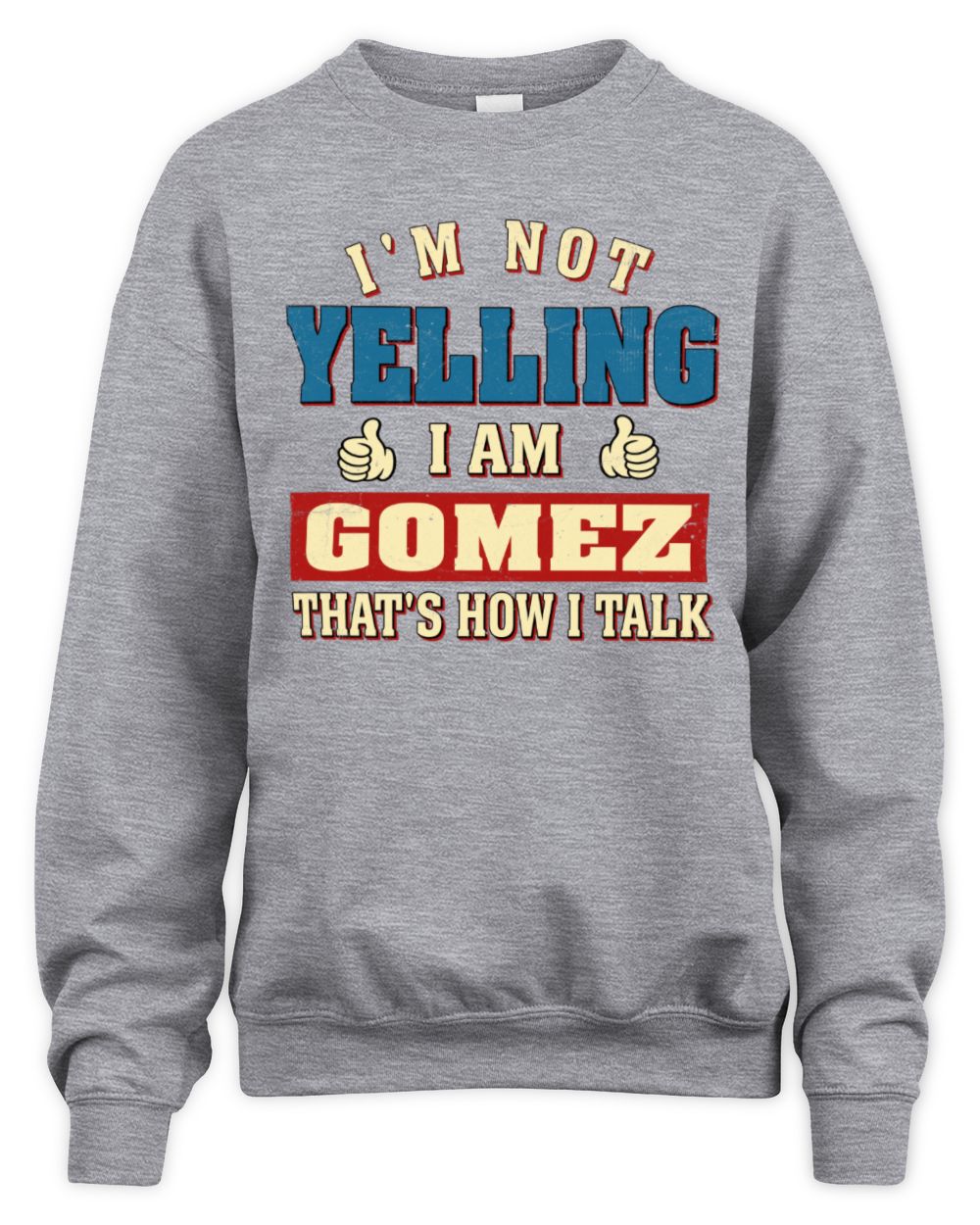 I'm Not Yelling I'm Name That's How I Talk Shirt GOMEZ M1-67 / Unisex Sweatshirt / sport grey