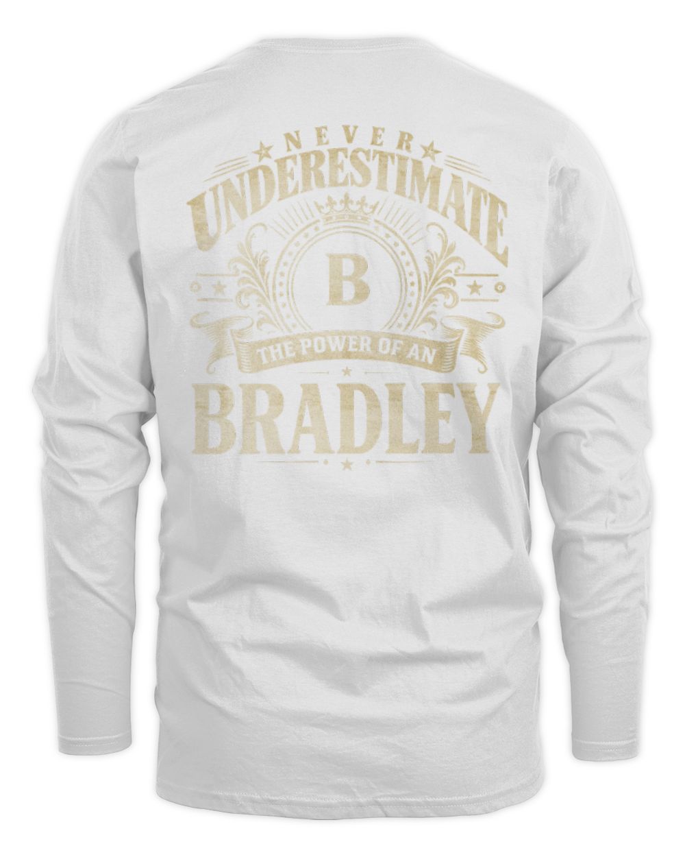 Never Underestimate Your Name Luxury Logo Shirt BRADLEY M1-63 / Men's Long Sleeved T-Shirt / white