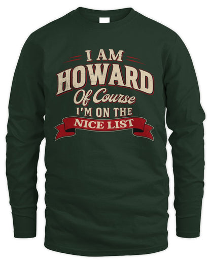 I'm Name Of Course I'm On The Nice List Funny Christmas Shirt HOWARD M1-68 / Men's Long Sleeved T-Shirt / forest green