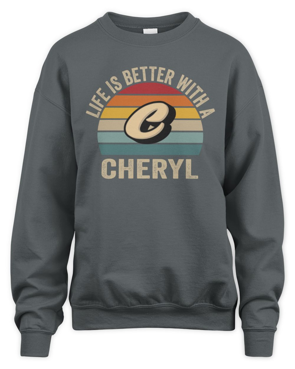 Life Is Better with Name Vintage Sun Shirt CHERYL M1-50 / Unisex Sweatshirt / charcoal