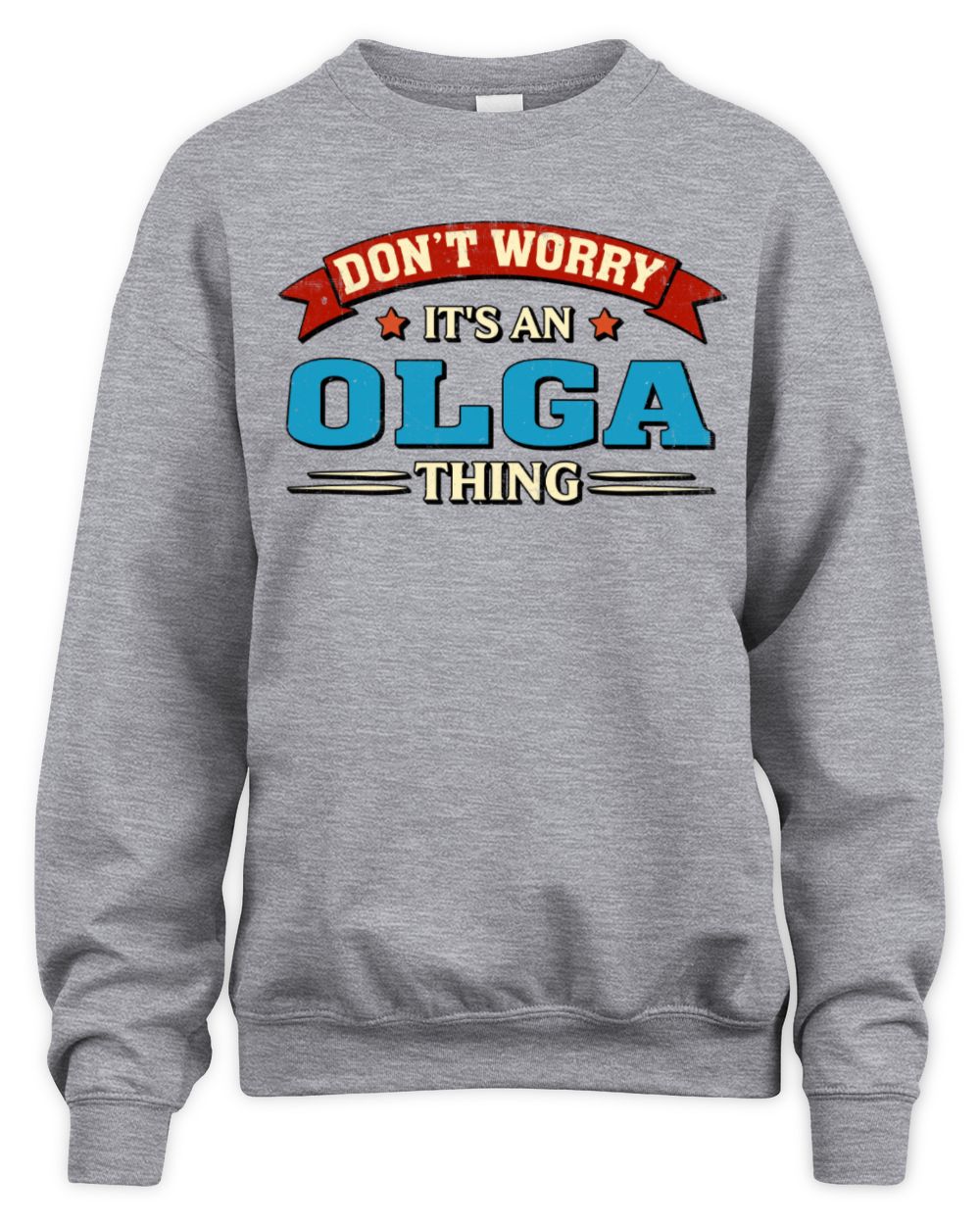 Don't Worry It's a Your Name Thing Funny Retro T-Shirt OLGA M1-57 / Unisex Sweatshirt / sport grey