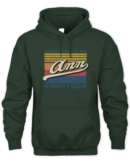 Nobody's Perfect But Your Name Is Pretty Close Retro Shirt ANN M1-65 / Unisex Hoodie / forest green