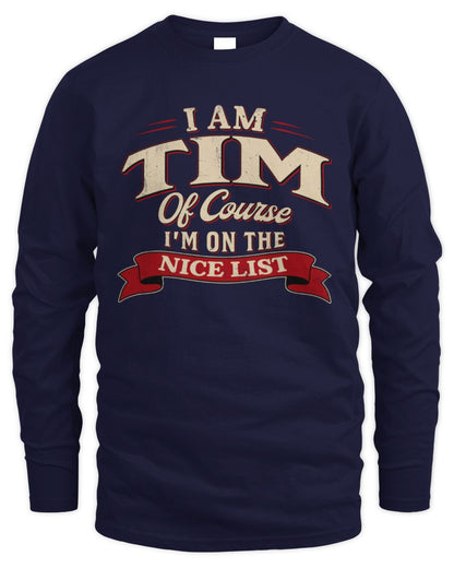 I'm Name Of Course I'm On The Nice List Funny Christmas Shirt TIM M1-68 / Men's Long Sleeved T-Shirt / navy