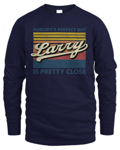 Nobody's Perfect But Your Name Is Pretty Close Retro Shirt LARRY M1-65 / Men's Long Sleeved T-Shirt / navy