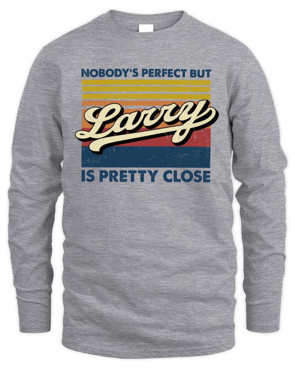Nobody's Perfect But Your Name Is Pretty Close Retro Shirt LARRY M1-65 / Men's Long Sleeved T-Shirt / sport grey