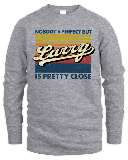 Nobody's Perfect But Your Name Is Pretty Close Retro Shirt LARRY M1-65 / Men's Long Sleeved T-Shirt / sport grey