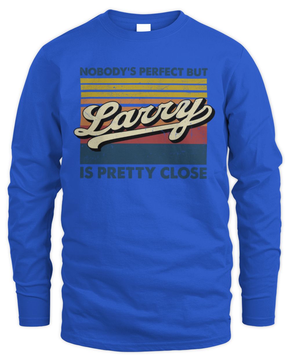 Nobody's Perfect But Your Name Is Pretty Close Retro Shirt LARRY M1-65 / Men's Long Sleeved T-Shirt / royal