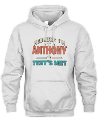 Because I'm Name That's Why Personalized Retro Shirt ANTHONY-49 / Unisex Hoodie / white