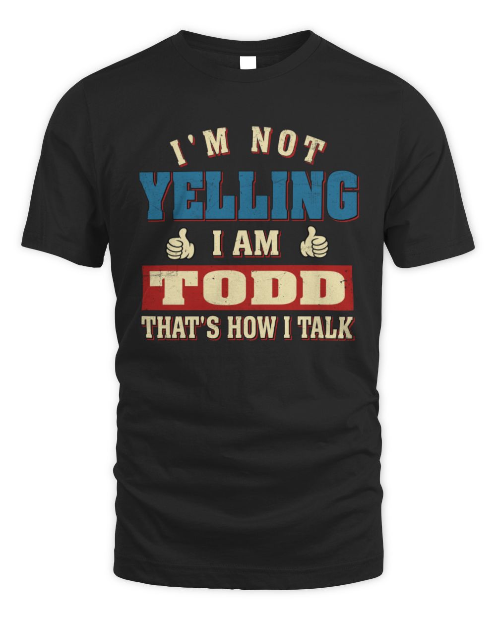 I'm Not Yelling I'm Name That's How I Talk Shirt TODD M1-67 / Unisex Standard T-Shirt / black