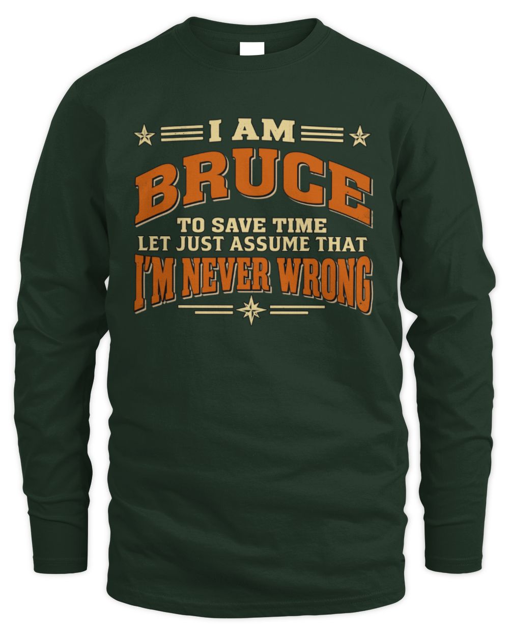 I'm Name Let's Just Assume I'm Never Wrong Retro Shirt BRUCE M1-64 / Men's Long Sleeved T-Shirt / forest green