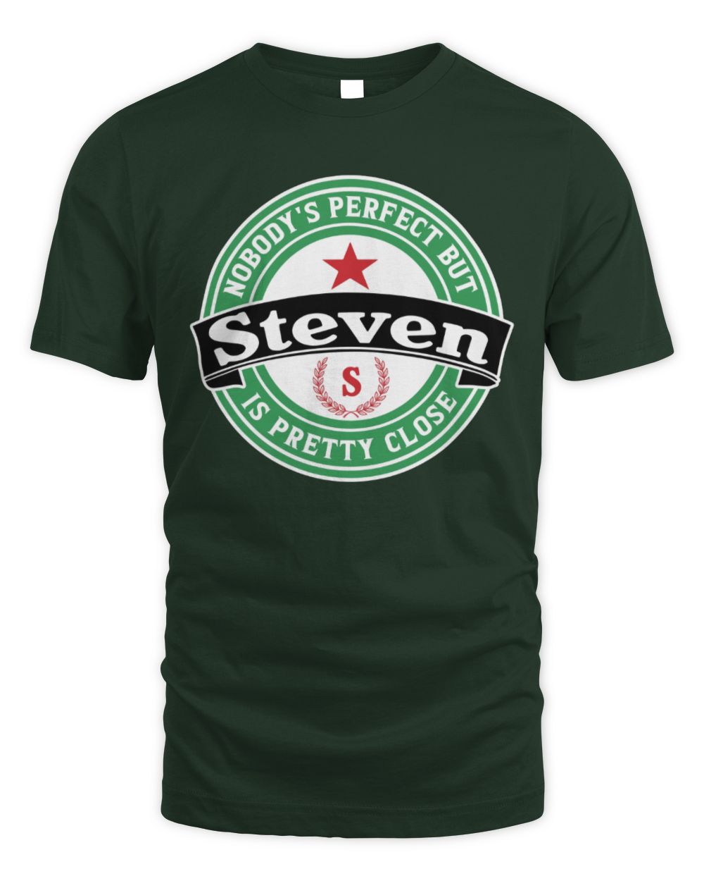 Nobody's Perfect But Your Name Is Pretty Close Heineken Beer T-Shirt STEVEN M1-S85 / Unisex Standard T-Shirt / forest green