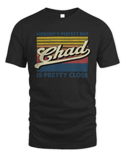 Nobody's Perfect But Your Name Is Pretty Close Retro Shirt CHAD M1-65 / Unisex Standard T-Shirt / black